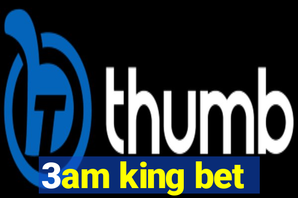 3am king bet